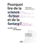 Pourquoi lire de la science - fiction et de la fantasy ? (et allez chez son libraire) - manifeste pour ... Pourquoi lire de la science - fiction et de la fantasy ? (et allez chez son libraire) - manifeste pour ...