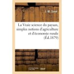 La vraie science du paysan, simples notions d'agriculture et d'�conomie rurale