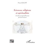 Sciences, religions et spiritualit�s - a la d�couverte de l'homme par tout l'univers