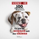 Ce que la science sait des chiens - 100 questions - r�ponses