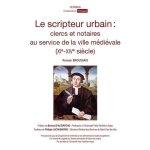 Le scripteur urbain - clercs et notaires au service de la ville m�di�vale (xie - xive si�cle)