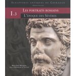 Sculptures antiques de chiragan (martres - tolosane) - volume 1, les portraits romains tome 3, l'�poque ...