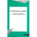 La s�curit� du ch�que - pr�vention et r�pression de l'�mission de ch�ques irr�guliers, bilan de la loi ...