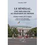 Le sénégal, une diplomatie au diapason du monde - champ evolutif, jeux et enjeux Le sénégal, une diplomatie au diapason du monde - champ evolutif, jeux et enjeux