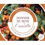 Donner du sens a l'assiette - quand et quoi manger ? 39 recettes v�g�tarienne