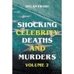Shocking celebrity deaths and murders volume 2 Shocking celebrity deaths and murders volume 2