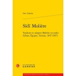 Sidi moli�re - traduire et adapter moli�re en arabe (liban, egypte, tunisie, 1847 - 1967)