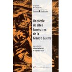 Un si�cle de sites fun�raires de la grande guerre