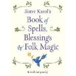 Sister karol's book of spells, blessings & folk magic
