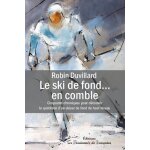 Le ski de fond - en comble - 50 chroniques pour découvrir le quotidien d'un skieur de fond de haut niveau ... Le ski de fond - en comble - 50 chroniques pour découvrir le quotidien d'un skieur de fond de haut niveau ...
