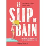 Le slip de bain - et les meilleures pires histoires de ma vie Le slip de bain - et les meilleures pires histoires de ma vie