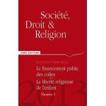 Socit, droit et religion n 3, juin 2013 - le financement public des cultes, la libert religieuse de ...