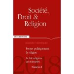 Soci�t�, droit et religion n 8 / 2018 - penser politiquement la religion - le fait religieux en entreprise ...
