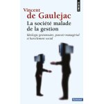 La societ malade de la gestion - idologie gestionnaire, pouvoir managrial et harclement social