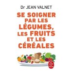 Se soigner par les lgumes, les fruits et les crales