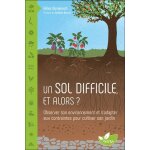 Un sol difficile, et alors ? - observer son environnement et s'adapter aux contraintes pour cultiver ...