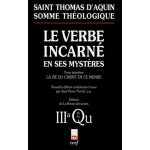Somme th�ologique - le verbe incarn� en ses myst�res - tome 2, la vie du christ en ce monde, 3a, questions ...