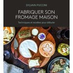 Fabriquer son fromage maison - techniques et recettes pour d�buter