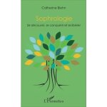 Sophrologie - se d�couvrir, se conqu�rir et se lib�rer