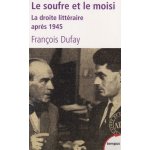 Le soufre et le moisi - la droite litt�raire apr�s 1945, chardonne, morand et les hussards