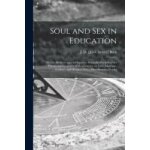 Soul and sex in education: morals, religion and adolescence; scientific psychology for parents and teachers ...
