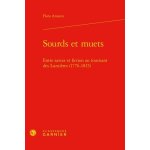 Sourds et muets - entre savoir et fiction au tournant des lumi�res (1776 - 1815)