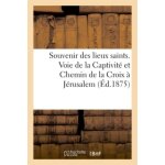 Souvenir des lieux saints - voie de la captivit� et chemin de la croix a j�rusalem