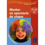 Monter un spectacle de cirque - ps, ms, gs (1 cd - rom)