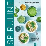 Spiruline - d�couvrez les bienfaits de ce superaliment en + de 35 recettes