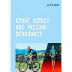 Sport addict - une passion d�vorante