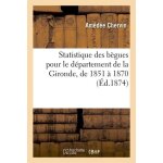 Statistique des b�gues pour le d�partement de la gironde, de 1851 a 1870