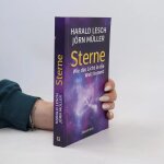 Sterne. wie das licht in die welt kommt. eine unterhaltsame reise durch die astronomie. von urknall, ...