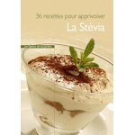 La stevia - 36 recettes pour l'apprivoiser La stevia - 36 recettes pour l'apprivoiser