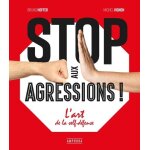 Stop aux agressions ! - l'art de la self - dfense