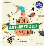 Strat�gie anti - bestioles au jardin - z�ro difficult�, z�ro pesticide, z�ro d�pense