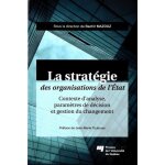 La stratgie des organisations de l'etat - contexte d'analyse, paramtres de dcision et gestion du changement ...