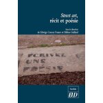 Street art, r�cit et po�sie - r�flexions sur les pratiques artistiques urbaines a l'occasion de la r�trospecti ...