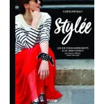 Stylée ! - les 10 commandements et les 1 000 conseils pour trouver, affirmer et cultiver votre style Stylée ! - les 10 commandements et les 1 000 conseils pour trouver, affirmer et cultiver votre style