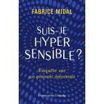 Suis - je hypersensible ? - enqute sur un pouvoir mconnu