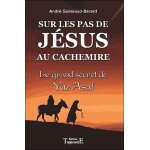 Sur les pas de j�sus au cachemire - le grand secret de yuz azaf, chronique et documents