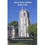 Sur les pas de lanfranc, du bec a caen - recueil d'�tudes en hommage a v�ronique gazeau