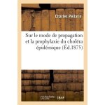 Sur le mode de propagation et la prophylaxie du chol�ra epid�mique