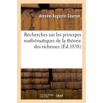 Recherches sur les principes math�matiques de la th�orie des richesses