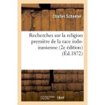 Recherches sur la religion premi�re de la race indo - iranienne 2e edition