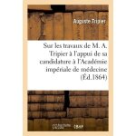 Sur les travaux de m. a. tripier, a l'appui de sa candidature a l'acad�mie imp�riale de m�decine