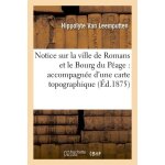 Notice sur la ville de romans et le bourg du p�age : accompagn�e d'une carte topographique