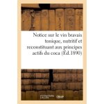 Notice sur le vin bravais tonique, nutritif et reconstituant aux principes actifs du coca