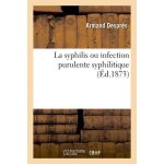 La syphilis ou infection purulente syphilitique