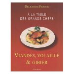 A la table des grands chefs : viandes, volaille et gibier