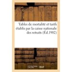Tables de mortalit� et tarifs etablis par la caisse nationale des retraits pour l'ex�cution
